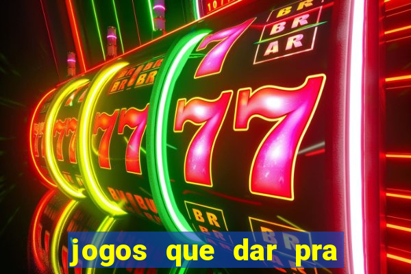 jogos que dar pra ganhar dinheiro